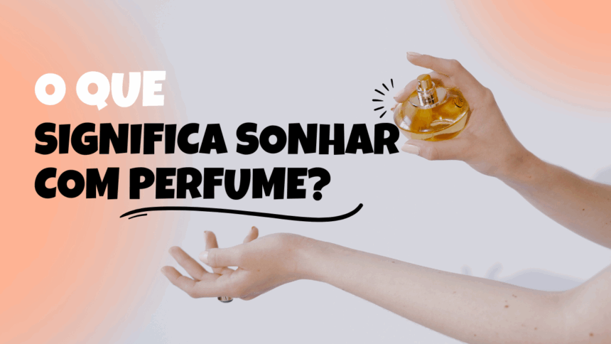 O que significa sonhar com perfume